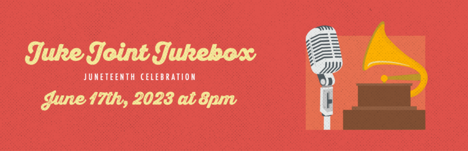 Juke Joint Jukebox: A Juneteenth Celebration